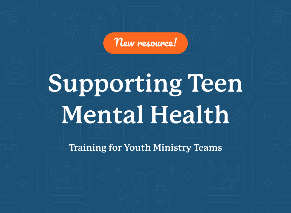 Teen Mental Health: Training for Youth Ministry Teams (Fuller Youth Institute)